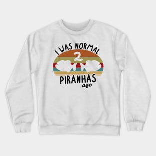 Piranha saying predatory fish aquarium sea salt water Crewneck Sweatshirt
